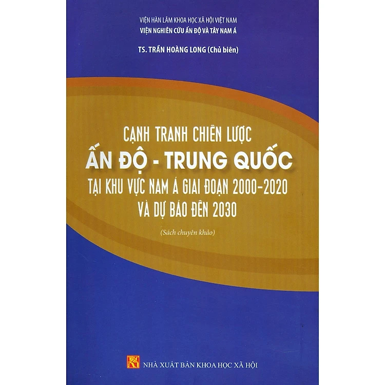 Giới thiệu sách: Cạnh tranh chiến lược Ấn Độ - Trung Quốc tại khu vực Nam Á giai đoạn 2000 – 2020 và dự báo đến năm 2030