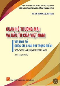 Quan hệ thương mại và đầu tư của Việt Nam với một số quốc gia Châu Phi trọng điểm: Bối cảnh mới, định hướng mới